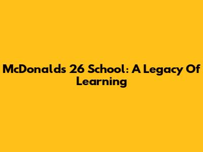 McDonald's 26 School: A Legacy Of Learning