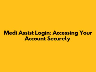 Medi Assist Login: Accessing Your Account Securely
