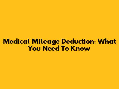 Medical Mileage Deduction: What You Need To Know