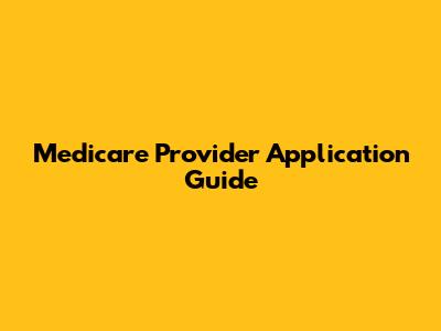 Medicare Provider Application Guide