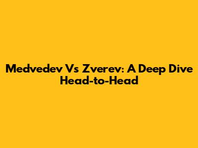 Medvedev Vs Zverev: A Deep Dive Head-to-Head