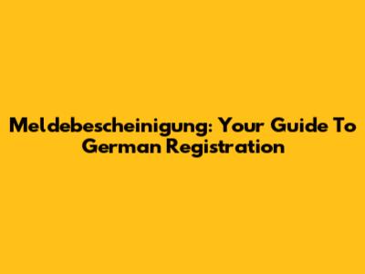 Meldebescheinigung: Your Guide To German Registration