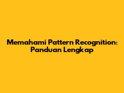 Memahami Pattern Recognition: Panduan Lengkap