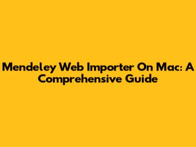 Mendeley Web Importer On Mac: A Comprehensive Guide