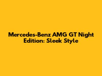 Mercedes-Benz AMG GT Night Edition: Sleek Style