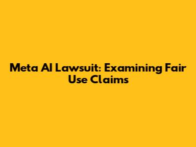 Meta AI Lawsuit: Examining Fair Use Claims