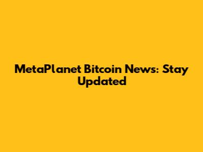 MetaPlanet Bitcoin News: Stay Updated