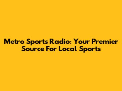 Metro Sports Radio: Your Premier Source For Local Sports