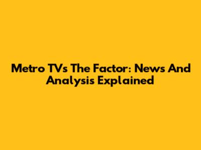 Metro TV's The Factor: News And Analysis Explained