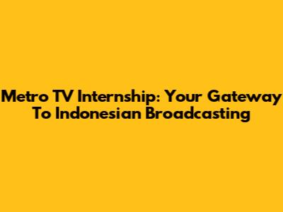 Metro TV Internship: Your Gateway To Indonesian Broadcasting