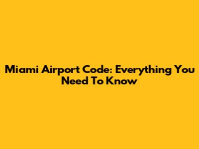 Miami Airport Code: Everything You Need To Know