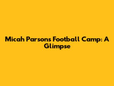 Micah Parsons' Football Camp: A Glimpse