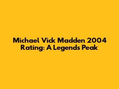 Michael Vick Madden 2004 Rating: A Legend's Peak
