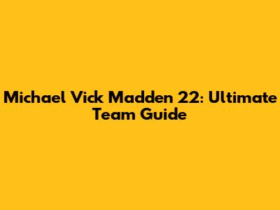 Michael Vick Madden 22: Ultimate Team Guide