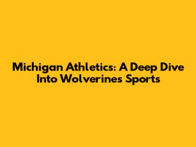 Michigan Athletics: A Deep Dive Into Wolverines Sports
