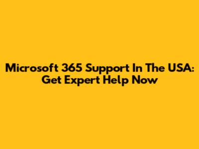 Microsoft 365 Support In The USA: Get Expert Help Now
