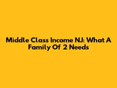Middle Class Income NJ: What A Family Of 2 Needs