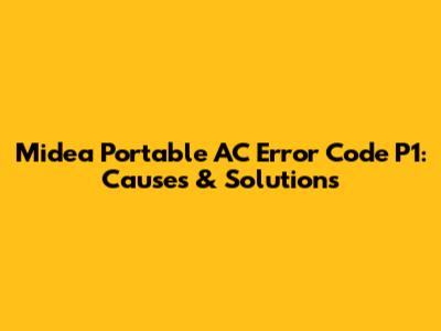 Midea Portable AC Error Code P1: Causes & Solutions