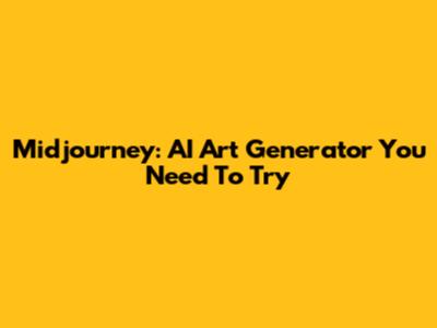 Midjourney: AI Art Generator You Need To Try