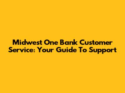 Midwest One Bank Customer Service: Your Guide To Support