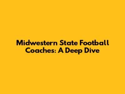 Midwestern State Football Coaches: A Deep Dive