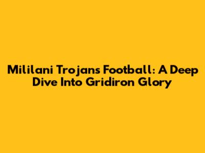 Mililani Trojans Football: A Deep Dive Into Gridiron Glory