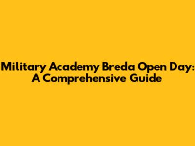 Military Academy Breda Open Day: A Comprehensive Guide