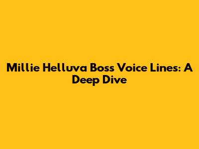 Millie Helluva Boss Voice Lines: A Deep Dive