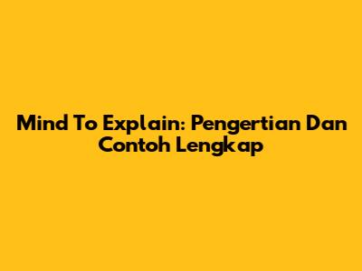 Mind To Explain: Pengertian Dan Contoh Lengkap