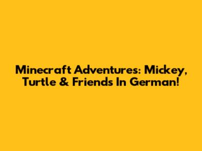 Minecraft Adventures: Mickey, Turtle & Friends In German!