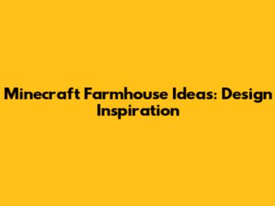 Minecraft Farmhouse Ideas: Design Inspiration