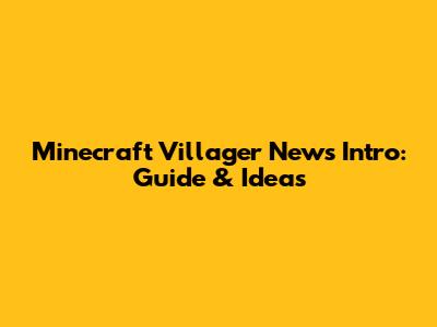 Minecraft Villager News Intro: Guide & Ideas