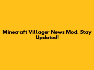 Minecraft Villager News Mod: Stay Updated!