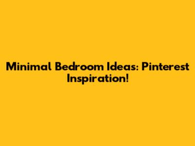 Minimal Bedroom Ideas: Pinterest Inspiration!