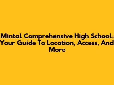 Mintal Comprehensive High School: Your Guide To Location, Access, And More