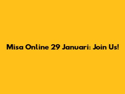 Misa Online 29 Januari: Join Us!