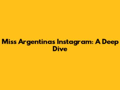 Miss Argentina's Instagram: A Deep Dive