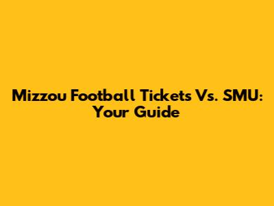 Mizzou Football Tickets Vs. SMU: Your Guide