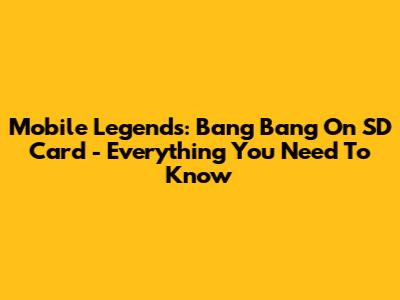 Mobile Legends: Bang Bang On SD Card - Everything You Need To Know