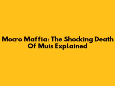 Mocro Maffia: The Shocking Death Of Muis Explained