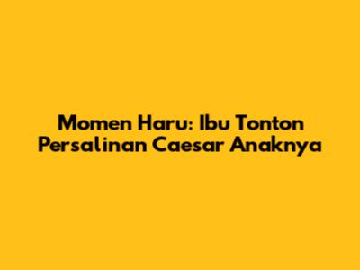 Momen Haru: Ibu Tonton Persalinan Caesar Anaknya