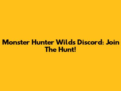 Monster Hunter Wilds Discord: Join The Hunt!