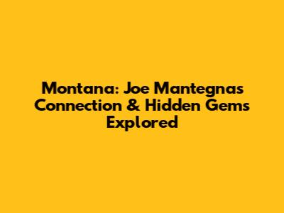 Montana: Joe Mantegna's Connection & Hidden Gems Explored