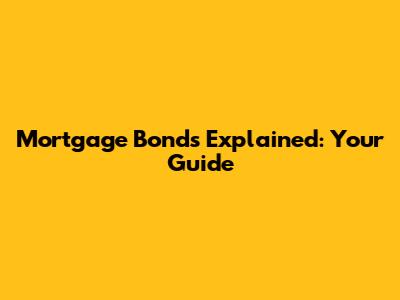 Mortgage Bonds Explained: Your Guide