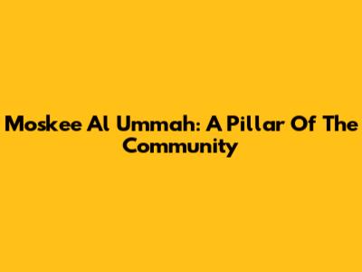 Moskee Al Ummah: A Pillar Of The Community