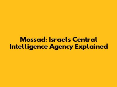 Mossad: Israel's Central Intelligence Agency Explained