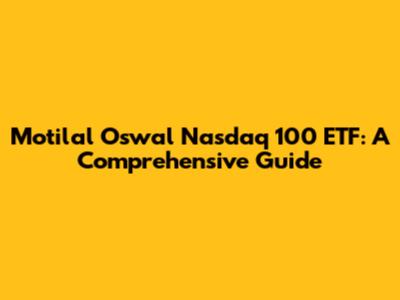 Motilal Oswal Nasdaq 100 ETF: A Comprehensive Guide
