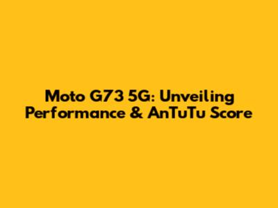 Moto G73 5G: Unveiling Performance & AnTuTu Score