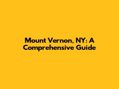 Mount Vernon, NY: A Comprehensive Guide