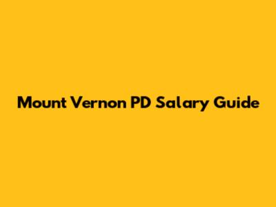 Mount Vernon PD Salary Guide